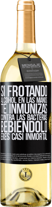 29,95 € | Vino Blanco Edición WHITE Si frotando alcohol en las manos te inmunizas contra las bacterias, bebiéndolo eres casi inmortal Etiqueta Negra. Etiqueta personalizable Vino joven Cosecha 2025 Verdejo