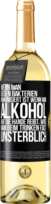 29,95 € | Weißwein WHITE Ausgabe Wenn man gegen Bakterien immunisiert ist wenn man Alkohol auf die Hände reibt, wird man beim Trinken fast unsterblich Schwarzes Etikett. Anpassbares Etikett Junger Wein Ernte 2025 Verdejo