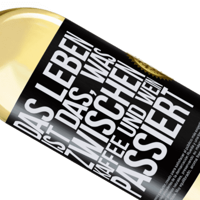 Einzigartige und Persönliche Ausdrücke. «Das Leben ist das, was zwischen Kaffee und Wein passiert» WHITE Ausgabe