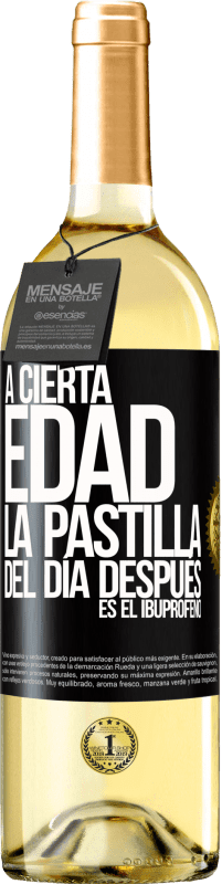 29,95 € | Vino Blanco Edición WHITE A cierta edad, la pastilla del día después es el ibuprofeno Etiqueta Negra. Etiqueta personalizable Vino joven Cosecha 2024 Verdejo