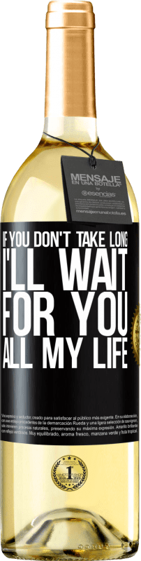 29,95 € | White Wine WHITE Edition If you don't take long, I'll wait for you all my life Black Label. Customizable label Young wine Harvest 2023 Verdejo