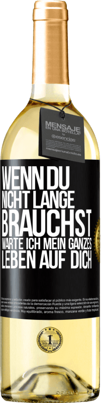 29,95 € Kostenloser Versand | Weißwein WHITE Ausgabe Wenn du nicht lange brauchst, warte ich mein ganzes Leben auf dich Schwarzes Etikett. Anpassbares Etikett Junger Wein Ernte 2025 Verdejo