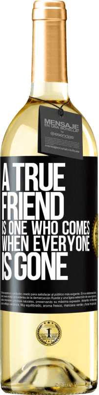 «真の友人とは、誰もがいなくなったときに来る友人です» WHITEエディション