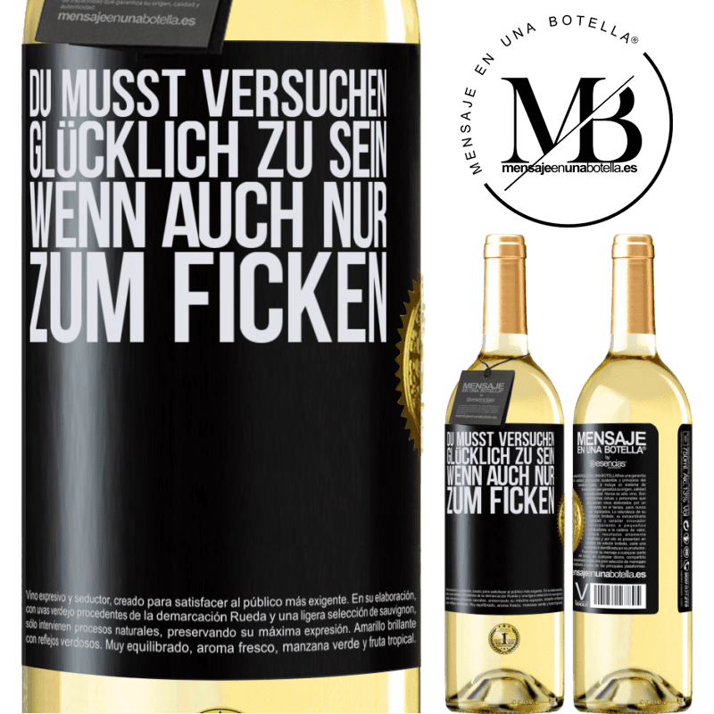 29,95 € Kostenloser Versand | Weißwein WHITE Ausgabe Man muss versuchen glücklich zu sein, wenn auch nur um andere zu ärgern Schwarzes Etikett. Anpassbares Etikett Junger Wein Ernte 2024 Verdejo