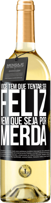 29,95 € | Vinho branco Edição WHITE Você tem que tentar ser feliz, nem que seja por merda Etiqueta Preta. Etiqueta personalizável Vinho jovem Colheita 2025 Verdejo