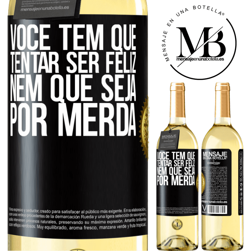 29,95 € Envio grátis | Vinho branco Edição WHITE Você tem que tentar ser feliz, nem que seja por merda Etiqueta Preta. Etiqueta personalizável Vinho jovem Colheita 2024 Verdejo