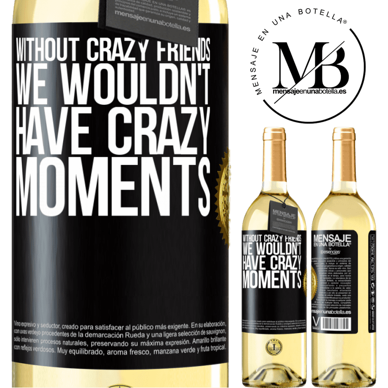29,95 € Free Shipping | White Wine WHITE Edition Without crazy friends, we wouldn't have crazy moments Black Label. Customizable label Young wine Harvest 2022 Verdejo