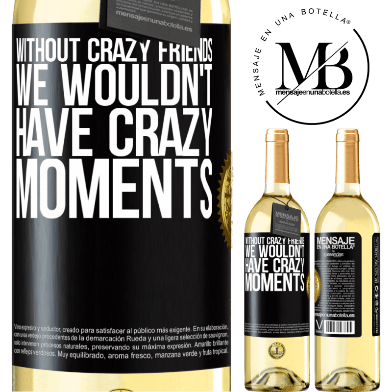 29,95 € Free Shipping | White Wine WHITE Edition Without crazy friends, we wouldn't have crazy moments Black Label. Customizable label Young wine Harvest 2024 Verdejo
