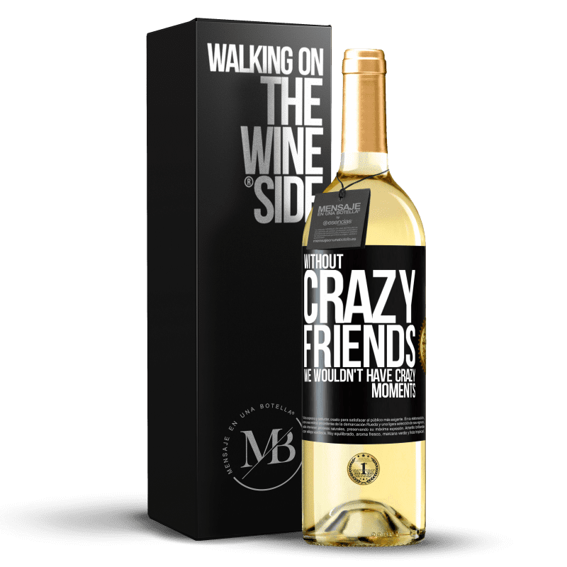 29,95 € Free Shipping | White Wine WHITE Edition Without crazy friends, we wouldn't have crazy moments Black Label. Customizable label Young wine Harvest 2023 Verdejo