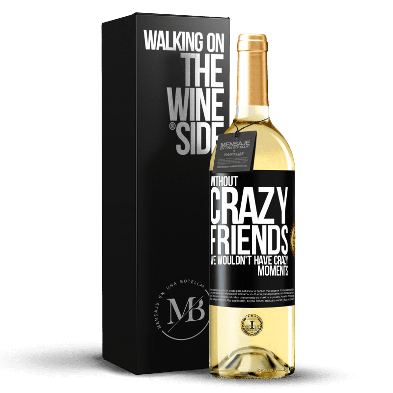 29,95 € Free Shipping | White Wine WHITE Edition Without crazy friends, we wouldn't have crazy moments Black Label. Customizable label Young wine Harvest 2025 Verdejo