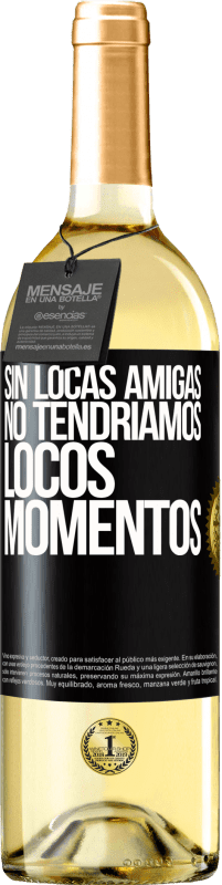 29,95 € | Vino Blanco Edición WHITE Sin locas amigas, no tendríamos locos momentos Etiqueta Negra. Etiqueta personalizable Vino joven Cosecha 2025 Verdejo