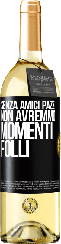 29,95 € | Vino bianco Edizione WHITE Senza amici pazzi, non avremmo momenti folli Etichetta Nera. Etichetta personalizzabile Vino giovane Raccogliere 2025 Verdejo