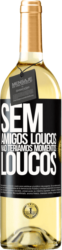 29,95 € | Vinho branco Edição WHITE Sem amigos loucos, não teríamos momentos loucos Etiqueta Preta. Etiqueta personalizável Vinho jovem Colheita 2024 Verdejo