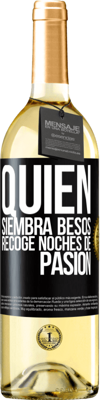«Quien siembra besos, recoge noches de pasión» Edición WHITE