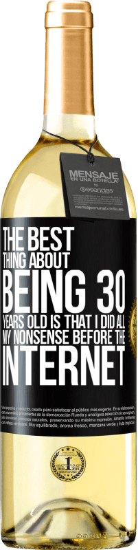 29,95 € | White Wine WHITE Edition The best thing about being 30 years old is that I did all my nonsense before the Internet Black Label. Customizable label Young wine Harvest 2024 Verdejo