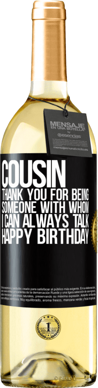 29,95 € Free Shipping | White Wine WHITE Edition Cousin. Thank you for being someone with whom I can always talk. Happy Birthday Black Label. Customizable label Young wine Harvest 2023 Verdejo