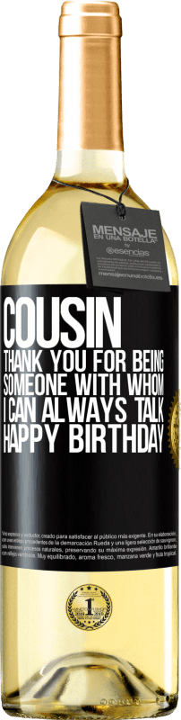 29,95 € Free Shipping | White Wine WHITE Edition Cousin. Thank you for being someone with whom I can always talk. Happy Birthday Black Label. Customizable label Young wine Harvest 2024 Verdejo