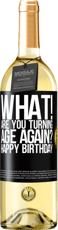 29,95 € | White Wine WHITE Edition What! Are you turning age again? Happy Birthday Black Label. Customizable label Young wine Harvest 2025 Verdejo