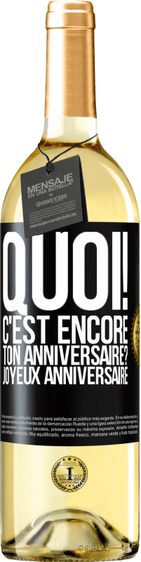 29,95 € | Vin blanc Édition WHITE Quoi! C'est encore ton anniversaire? Joyeux anniversaire Étiquette Noire. Étiquette personnalisable Vin jeune Récolte 2024 Verdejo