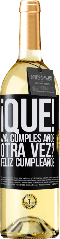 29,95 € | Vino Blanco Edición WHITE ¡Qué! ¿Ya cumples años otra vez? Feliz cumpleaños Etiqueta Negra. Etiqueta personalizable Vino joven Cosecha 2024 Verdejo