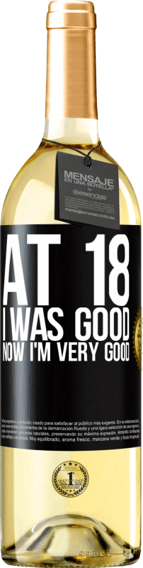 29,95 € | White Wine WHITE Edition At 18 he was good. Now I'm very good Black Label. Customizable label Young wine Harvest 2024 Verdejo