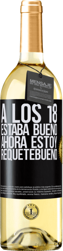 29,95 € Envío gratis | Vino Blanco Edición WHITE A los 18 estaba bueno. Ahora estoy requetebueno Etiqueta Negra. Etiqueta personalizable Vino joven Cosecha 2024 Verdejo