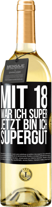 29,95 € | Weißwein WHITE Ausgabe Mit 18 war ich super. Jetzt bin ich supergut Schwarzes Etikett. Anpassbares Etikett Junger Wein Ernte 2024 Verdejo