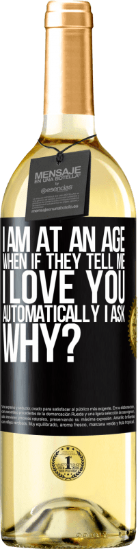 29,95 € | Белое вино Издание WHITE Я нахожусь в возрасте, когда, если мне говорят, я люблю тебя автоматически, я спрашиваю, почему? Черная метка. Настраиваемая этикетка Молодое вино Урожай 2023 Verdejo