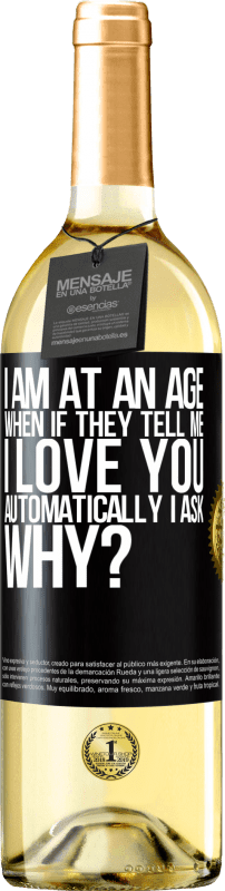 29,95 € Free Shipping | White Wine WHITE Edition I am at an age when if they tell me, I love you automatically I ask, why? Black Label. Customizable label Young wine Harvest 2025 Verdejo