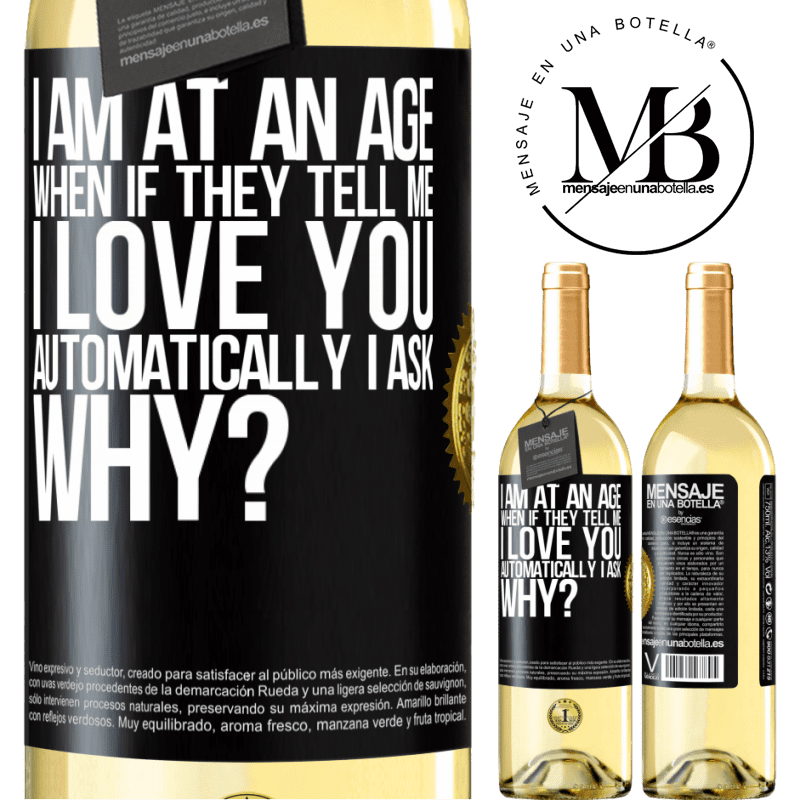 29,95 € Free Shipping | White Wine WHITE Edition I am at an age when if they tell me, I love you automatically I ask, why? Black Label. Customizable label Young wine Harvest 2022 Verdejo