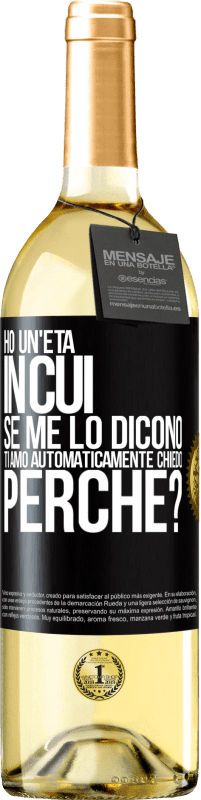 29,95 € Spedizione Gratuita | Vino bianco Edizione WHITE Ho un'età in cui, se me lo dicono, ti amo automaticamente, chiedo, perché? Etichetta Nera. Etichetta personalizzabile Vino giovane Raccogliere 2025 Verdejo
