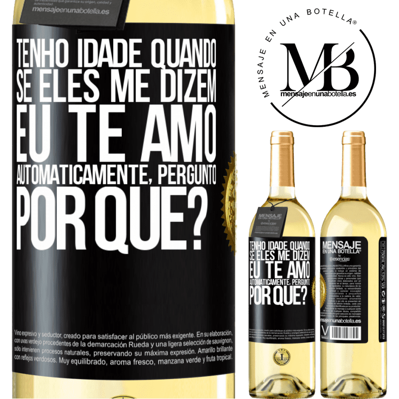 29,95 € Envio grátis | Vinho branco Edição WHITE Tenho idade quando, se eles me dizem, eu te amo automaticamente, pergunto, por quê? Etiqueta Preta. Etiqueta personalizável Vinho jovem Colheita 2024 Verdejo