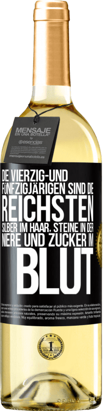 29,95 € | Weißwein WHITE Ausgabe Die Vierzig- und Fünfzigjärigen sind die reichsten, Silber im Haar, Steine in der Niere und Zucker im Blut Schwarzes Etikett. Anpassbares Etikett Junger Wein Ernte 2024 Verdejo