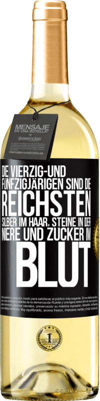 29,95 € | Weißwein WHITE Ausgabe Die Vierzig- und Fünfzigjärigen sind die reichsten, Silber im Haar, Steine in der Niere und Zucker im Blut Schwarzes Etikett. Anpassbares Etikett Junger Wein Ernte 2025 Verdejo