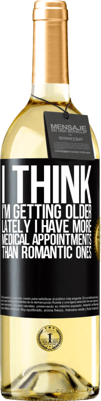 29,95 € | White Wine WHITE Edition I think I'm getting older. Lately I have more medical appointments than romantic ones Black Label. Customizable label Young wine Harvest 2023 Verdejo