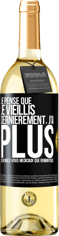 29,95 € | Vin blanc Édition WHITE Je pense que je vieillis. Dernièrement, j'ai plus de rendez-vous médicaux que romantiques Étiquette Noire. Étiquette personnalisable Vin jeune Récolte 2024 Verdejo