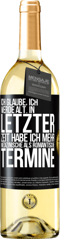 29,95 € Kostenloser Versand | Weißwein WHITE Ausgabe Ich glaube, ich werde alt. In letzter Zeit habe ich mehr medizinische als romantische Termine Schwarzes Etikett. Anpassbares Etikett Junger Wein Ernte 2025 Verdejo