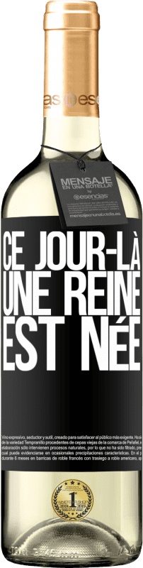 29,95 € | Vin blanc Édition WHITE Ce jour-là, une reine est née Étiquette Noire. Étiquette personnalisable Vin jeune Récolte 2024 Verdejo