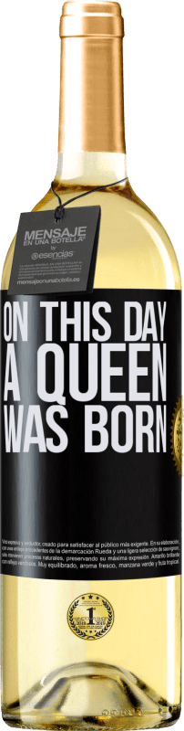29,95 € | Vino Blanco Edición WHITE On this day a queen was born Etiqueta Negra. Etiqueta personalizable Vino joven Cosecha 2023 Verdejo