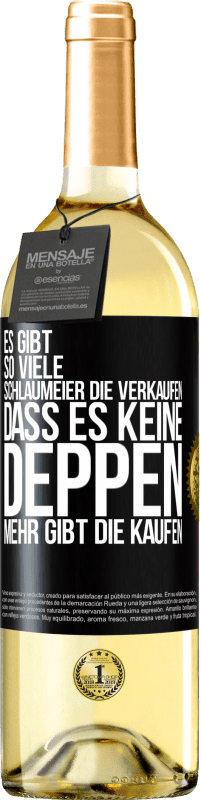 29,95 € | Weißwein WHITE Ausgabe Es gibt so viele Schlaumeier, die verkaufen, dass es keine Deppen mehr gibt, die kaufen. Schwarzes Etikett. Anpassbares Etikett Junger Wein Ernte 2025 Verdejo