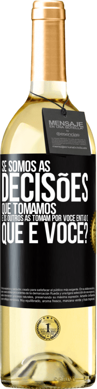 Envio grátis | Vinho branco Edição WHITE Se somos as decisões que tomamos e os outros as tomam por você, então o que é você? Etiqueta Preta. Etiqueta personalizável Vinho jovem Colheita 2023 Verdejo