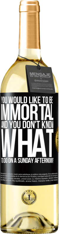 29,95 € | White Wine WHITE Edition You would like to be immortal and you don't know what to do on a Sunday afternoon? Black Label. Customizable label Young wine Harvest 2023 Verdejo