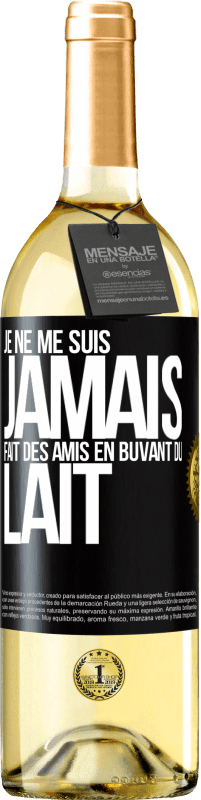 Envoi gratuit | Vin blanc Édition WHITE Je ne me suis jamais fait des amis en buvant du lait Étiquette Noire. Étiquette personnalisable Vin jeune Récolte 2023 Verdejo