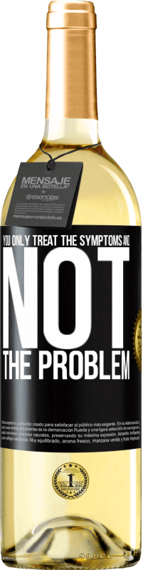 Free Shipping | White Wine WHITE Edition You only treat the symptoms and not the problem Black Label. Customizable label Young wine Harvest 2023 Verdejo