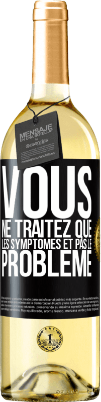 Envoi gratuit | Vin blanc Édition WHITE Vous ne traitez que les symptômes et pas le problème Étiquette Noire. Étiquette personnalisable Vin jeune Récolte 2023 Verdejo