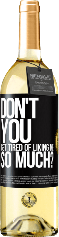 Free Shipping | White Wine WHITE Edition Don't you get tired of liking me so much? Black Label. Customizable label Young wine Harvest 2023 Verdejo