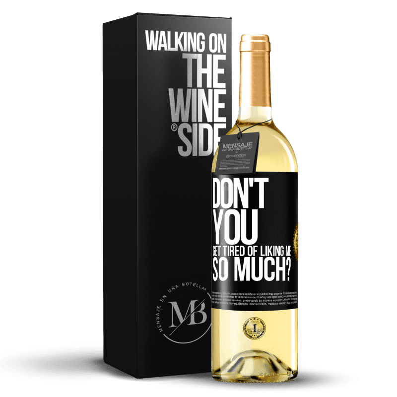 29,95 € Free Shipping | White Wine WHITE Edition Don't you get tired of liking me so much? Black Label. Customizable label Young wine Harvest 2023 Verdejo