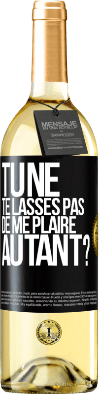 29,95 € | Vin blanc Édition WHITE Tu ne te lasses pas de me plaire autant? Étiquette Noire. Étiquette personnalisable Vin jeune Récolte 2024 Verdejo