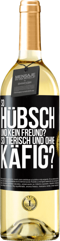 Kostenloser Versand | Weißwein WHITE Ausgabe So hübsch und kein Freund? So tierisch und ohne Käfig? Schwarzes Etikett. Anpassbares Etikett Junger Wein Ernte 2023 Verdejo