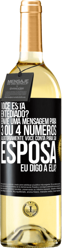 29,95 € Envio grátis | Vinho branco Edição WHITE Você está entediado Envie uma mensagem para 3 ou 4 números aleatoriamente: Você conta para sua esposa ou eu digo a ela? Etiqueta Preta. Etiqueta personalizável Vinho jovem Colheita 2025 Verdejo